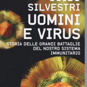 Uomini e virus. Storia delle grandi battaglie del nostro sistema immunitario