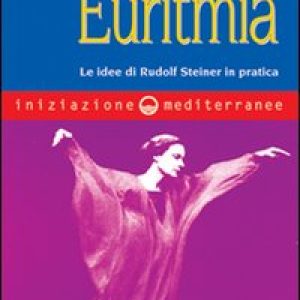 Iniziazione all’euritmia. Le idee di Rudolf Steiner in pratica