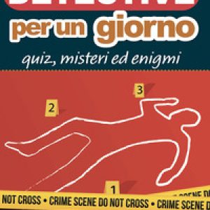 Detective per un giorno. Quiz, misteri ed enigmi