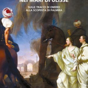 Nei mari di Ulisse. Sulle tracce di Omero alla scoperta di Palmira