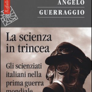 La scienza in trincea. Gli scienziati italiani nella prima guerra mondiale
