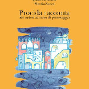 Procida racconta 2022. Sei autori in cerca di personaggio