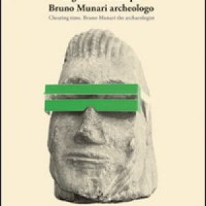 Ingannare il tempo. Bruno Munari archeologo. Ediz. italiana e inglese