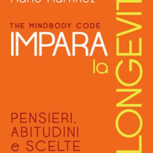 The mindbody code. Impara la longevità