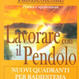 Lavorare con il pendolo. Nuovi quadranti per radiestesia