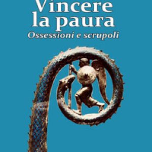 Vincere la paura. Ossessioni e scrupoli