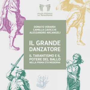 Il grande danzatore. Il tarantismo e il potere del ballo nella prima Età moderna