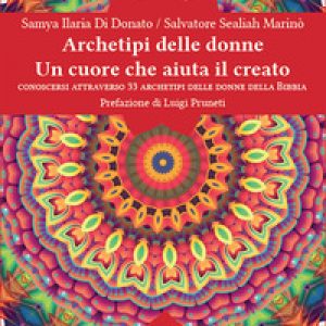 Archetipi delle donne. Un cuore che aiuta il creato. Conoscersi attraverso 33 archetipi delle donne della Bibbia