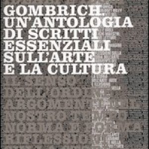 Gombrich. Un’antologia di scritti essenziali sull’arte e la cultura