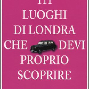 111 luoghi di Londra che devi proprio scoprire