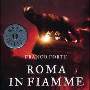 Roma in fiamme. Nerone, principe di splendore e perdizione. Il romanzo di Roma