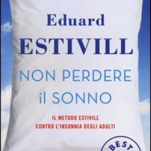 Non perdere il sonno. Il metodo Estivil contro l’insonnia degli adulti