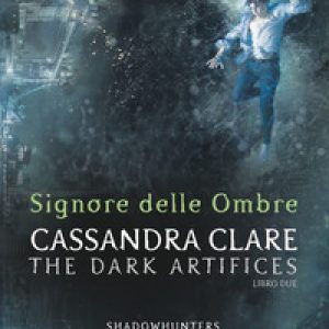 Signore delle ombre. Dark artifices. Shadowhunters