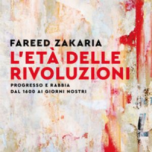 L'età delle rivoluzioni. Progresso e rabbia da 1600 ai giorni nostri