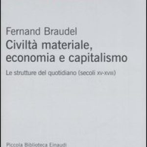 Civiltà materiale, economia e capitalismo. Le strutture del quotidiano (secoli XV-XVIII)