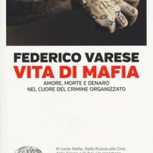 Vita di mafia. Amore, morte e denaro nel cuore del crimine organizzato