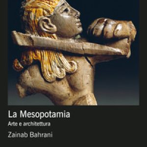 La Mesopotamia. Arte e architettura