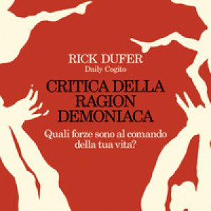 Critica della ragion demoniaca. Quali forze sono al comando della tua vita?