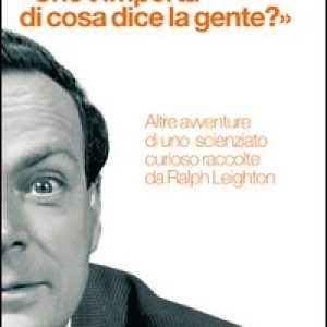 «Che t’importa di ciò che dice la gente?» Altre avventure di uno scienziato curioso