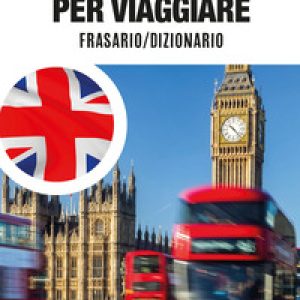 Inglese per viaggiare. Frasario, dizionario