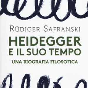 Heidegger e il suo tempo. Una biografia filosofica