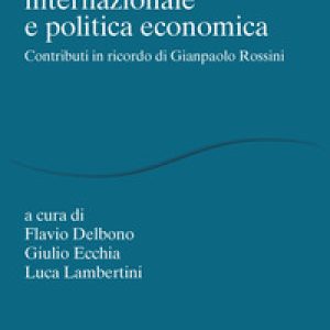 Economia internazionale e politica economica. Contributi in ricordo di Gianpaolo Rossini