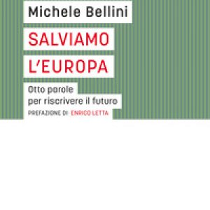 Salviamo l'Europa. Otto parole per riscrivere il futuro