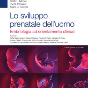 Lo sviluppo prenatale dell’uomo. Embriologia ad orientamento clinico
