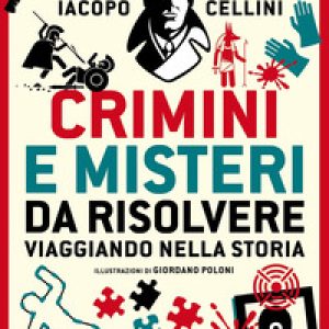 Crimini e misteri da risolvere viaggiando nella storia