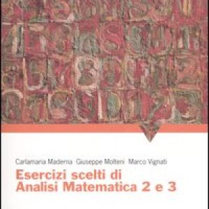 Esercizi scelti di analisi matematica 2 e 3