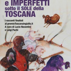 Delitti perfetti e imperfetti sotto il sole della Toscana