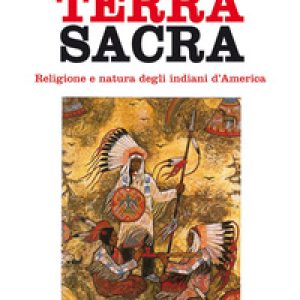 Terra sacra. Religione e natura degli indiani d'America