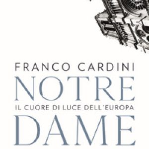 Notre Dame. Il cuore di luce dell'Europa