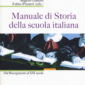 Manuale di storia della scuola italiana. Dal Risorgimento al XXI secolo