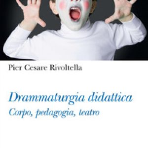 Drammaturgia didattica. Corpo, pedagogia, teatro