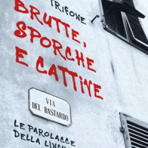 Brutte, sporche e cattive. Le parolacce della lingua italiana