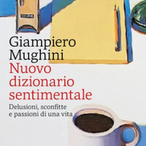 Nuovo dizionario sentimentale. Delusioni, sconfitte e passioni di una vita