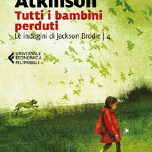 Tutti i bambini perduti. Le indagini di Jackson Brodie – Vol. 4