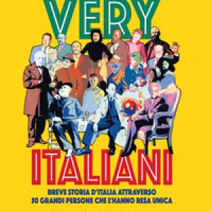 Very italiani. Breve storia d’Italia attraverso 50 grandi persone che l’hanno resa unica