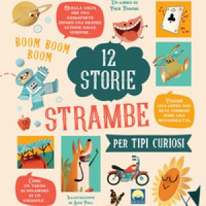 12 storie strambe per tipi curiosi