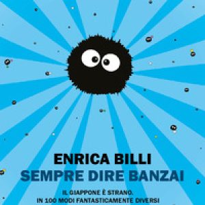Sempre dire banzai. Il Giappone è strano. In 100 modi fantasticamente diversi