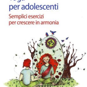 Yoga per adolescenti. Semplici esercizi per crescere in armonia