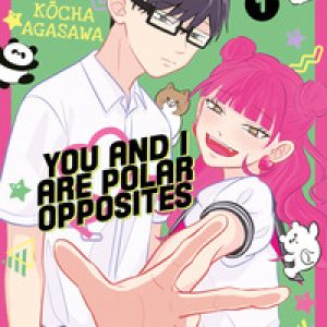 You and I are polar opposites - Vol. 1
