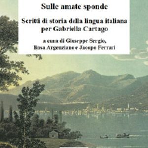 Sulle amate sponde. Scritti di storia della lingua italiana per Gabriella Cartago