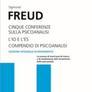 Cinque conferenze sulla psicoanalisi-L’Io e l’Es-Compendio di psicoanalisi