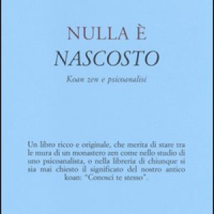 Nulla è nascosto. Koan zen e psicoanalisi