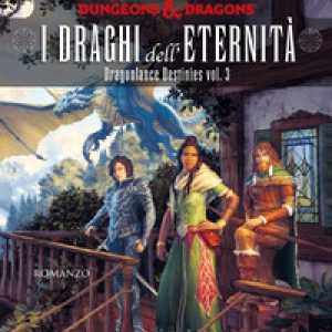 I draghi dell’eternità. DragonLance destinies – Vol. 3