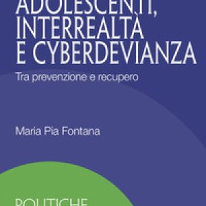 Adolescenti, interrealtà e cyberdevianza. Tra prevenzione e recupero