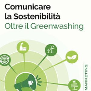 Comunicare la sostenibilità. Oltre il Greenwashing