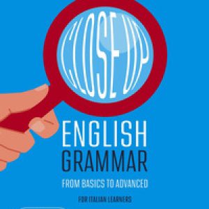 Close up. English grammar. From basics to advanced. For Italian learners